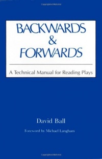 Backwards & Forwards: A Technical Manual for Reading Plays Backwards & Forwards: A Technical Manual for Reading Plays