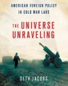 The Universe Unraveling: American Foreign Policy in Cold War Laos (The United States in the World)