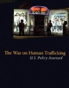 The War on Human Trafficking: U.S. Policy Assessed