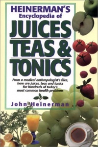 Heinerman's Encyclopedia of Juices, Teas & Tonics Heinerman's Encyclopedia of Juices, Teas & Tonics