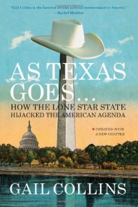 As Texas Goes...: How the Lone Star State Hijacked the American Agenda As Texas Goes...: How the Lone Star State Hijacked the American Agenda