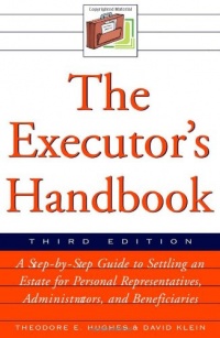 The Executor's Handbook: A Step-By-Step Guide to Settling an Estate for Executors, Administrators, and Beneficiaries The Executor's Handbook: A Step-By-Step Guide to Settling an Estate for Executors, Administrators, and Beneficiaries