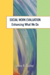 Social Work Evaluation: Enhancing What We Do Social Work Evaluation: Enhancing What We Do