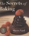 The Secrets of Baking: Simple Techniques for Sophisticated Desserts