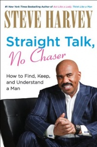 Straight Talk, No Chaser: How to Find, Keep, and Understand a Man Straight Talk, No Chaser: How to Find, Keep, and Understand a Man