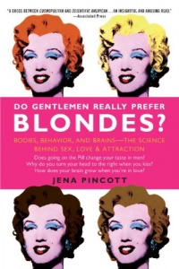 Do Gentlemen Really Prefer Blondes?: Bodies, Behavior, and Brains--The Science Behind Sex, Love, & Attraction Do Gentlemen Really Prefer Blondes?: Bodies, Behavior, and Brains--The Science Behind Sex, Love, & Attraction