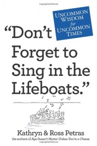 Don't Forget to Sing in the Lifeboats: Uncommon Wisdom for Uncommon Times