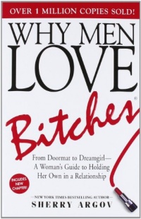 Why Men Love Bitches: From Doormat to Dreamgirl - A Woman's Guide to Holding Her Own in a Relationship Why Men Love Bitches: From Doormat to Dreamgirl - A Woman's Guide to Holding Her Own in a Relationship