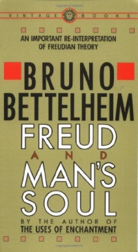 Freud and Man's Soul: An Important Re-Interpretation of Freudian Theory Freud and Man's Soul: An Important Re-Interpretation of Freudian Theory