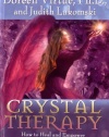 Crystal Therapy: How to Heal and Empower Your Life with Crystal Energy