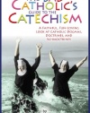 The Bad Catholic's Guide to the Catechism: A Faithful, Fun-Loving Look at Catholic Dogmas, Doctrines, and Schmoctrines (Bad Catholic's guides)