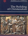 The Building of Christendom, 324-1100: A History of Christendom (vol. 2)