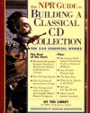 The NPR Guide to Building a Classical CD Collection: Second Edition, Revised and Updated