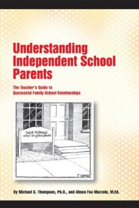 Understanding Independent School Parents: The Teacher's Guide to Successful Family-School Relationships Understanding Independent School Parents: The Teacher's Guide to Successful Family-School Relationships