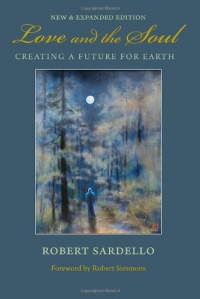 Love and the Soul: Creating a Future for Earth Love and the Soul: Creating a Future for Earth