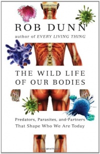 The Wild Life of Our Bodies: Predators, Parasites, and Partners That Shape Who We Are Today The Wild Life of Our Bodies: Predators, Parasites, and Partners That Shape Who We Are Today