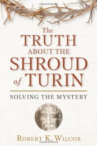 The Truth About the Shroud of Turin: Solving the Mystery The Truth About the Shroud of Turin: Solving the Mystery