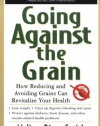 Going Against the Grain: How Reducing and Avoiding Grains Can Revitalize Your Health