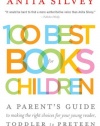 100 Best Books for Children: A Parent's Guide to Making the Right Choices for Your Young Reader, Toddler to Preteen