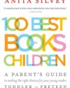 100 Best Books for Children: A Parent's Guide to Making the Right Choices for Your Young Reader, Toddler to Preteen