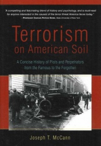Terrorism on American Soil: A Concise History of Plots and Perpetrators from the Famous to the Forgotten Terrorism on American Soil: A Concise History of Plots and Perpetrators from the Famous to the Forgotten