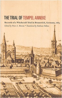 The Trial of Tempel Anneke: Records of a Witchcraft Trial in Brunswick, Germany, 1663 The Trial of Tempel Anneke: Records of a Witchcraft Trial in Brunswick, Germany, 1663