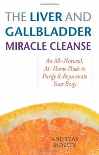 The Liver and Gallbladder Miracle Cleanse: An All-Natural, At-Home Flush to Purify and Rejuvenate Your Body The Liver and Gallbladder Miracle Cleanse: An All-Natural, At-Home Flush to Purify and Rejuvenate Your Body