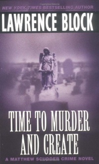 Time to Murder and Create (Matthew Scudder) Time to Murder and Create (Matthew Scudder)