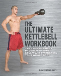 The Ultimate Kettlebells Workbook: The Revolutionary Program to Tone, Sculpt and Strengthen Your Whole Body The Ultimate Kettlebells Workbook: The Revolutionary Program to Tone, Sculpt and Strengthen Your Whole Body