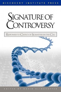 Signature of Controversy: Responses to Critics of Signature in the Cell Signature of Controversy: Responses to Critics of Signature in the Cell