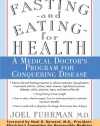 Fasting and Eating for Health: A Medical Doctor's Program for Conquering Disease