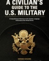 A Civilian's Guide to the U.S. Military: A comprehensive reference to the customs, language and structure of the Armed Forces