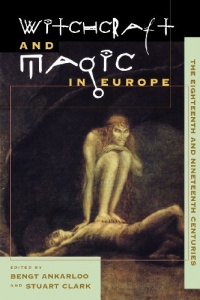 Witchcraft and Magic in Europe, Vol. 5: The Eighteenth and Nineteenth Centuries (Witchcraft and Magic in Europe) Witchcraft and Magic in Europe, Vol. 5: The Eighteenth and Nineteenth Centuries (Witchcraft and Magic in Europe)