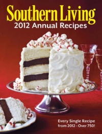 Southern Living 2012 Annual Recipes: Every Single Recipe from 2012 -- over 750! (Southern Living Annual Recipes) Southern Living 2012 Annual Recipes: Every Single Recipe from 2012 -- over 750! (Southern Living Annual Recipes)