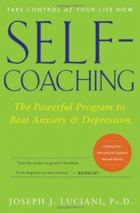 Self-Coaching: The Powerful Program to Beat Anxiety and Depression, 2nd Edition, Completely Revised and Updated Self-Coaching: The Powerful Program to Beat Anxiety and Depression, 2nd Edition, Completely Revised and Updated
