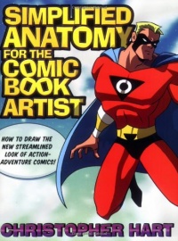 Simplified Anatomy for the Comic Book Artist: How to Draw the New Streamlined Look of Action-Adventure Comics! Simplified Anatomy for the Comic Book Artist: How to Draw the New Streamlined Look of Action-Adventure Comics!