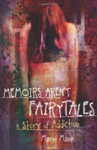 Memoirs Aren't Fairytales: A Story of Addiction Memoirs Aren't Fairytales: A Story of Addiction