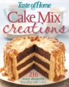 Taste of Home: Cake Mix Creations: 216 Easy Desserts that Start with a Mix