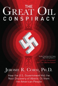 The Great Oil Conspiracy: How the U.S. Government Hid the Nazi Discovery of Abiotic Oil from the American People The Great Oil Conspiracy: How the U.S. Government Hid the Nazi Discovery of Abiotic Oil from the American People