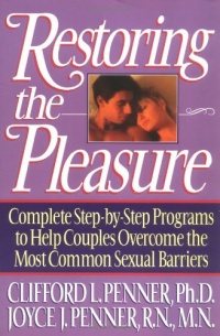 Restoring the Pleasure: Complete Step-by-Step Programs to Help Couples Overcome the Most Common Sexual Barriers Restoring the Pleasure: Complete Step-by-Step Programs to Help Couples Overcome the Most Common Sexual Barriers