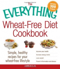 The Everything Wheat-Free Diet Cookbook: Simple, Healthy Recipes for Your Wheat-Free Lifestyle (Everything Series) The Everything Wheat-Free Diet Cookbook: Simple, Healthy Recipes for Your Wheat-Free Lifestyle (Everything Series)