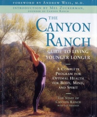 The Canyon Ranch Guide to Living Younger Longer: A Complete Program for Optimal Health for Body, Mind, and Spirit The Canyon Ranch Guide to Living Younger Longer: A Complete Program for Optimal Health for Body, Mind, and Spirit