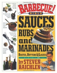 Barbecue! Bible Sauces, Rubs, and Marinades, Bastes, Butters, and Glazes Barbecue! Bible Sauces, Rubs, and Marinades, Bastes, Butters, and Glazes