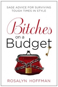 Bitches on a Budget: Sage Advice for Surviving Tough Times in Style Bitches on a Budget: Sage Advice for Surviving Tough Times in Style