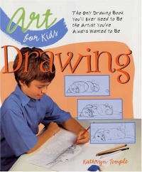 Art for Kids: Drawing: The Only Drawing Book You'll Ever Need to Be the Artist You've Always Wanted to Be Art for Kids: Drawing: The Only Drawing Book You'll Ever Need to Be the Artist You've Always Wanted to Be