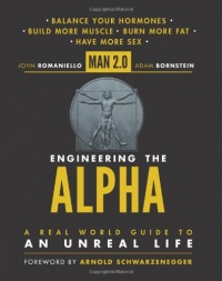 Man 2.0 Engineering the Alpha: A Real World Guide to an Unreal Life: Build More Muscle. Burn More Fat. Have More Sex Man 2.0 Engineering the Alpha: A Real World Guide to an Unreal Life: Build More Muscle. Burn More Fat. Have More Sex