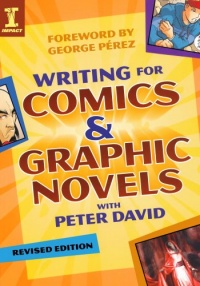 Writing for Comics and Graphic Novels with Peter David (Writing for Comics & Graphic Novels) Writing for Comics and Graphic Novels with Peter David (Writing for Comics & Graphic Novels)