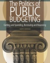The Politics of Public Budgeting: Getting and Spending, Borrowing and Balancing