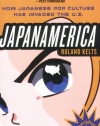 Japanamerica: How Japanese Pop Culture Has Invaded the U.S.