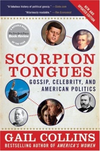 Scorpion Tongues New and Updated Edition: Gossip, Celebrity, and American Politics Scorpion Tongues New and Updated Edition: Gossip, Celebrity, and American Politics